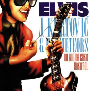 ELVIS J. KURTOVIĆ – DA BOG DA CRK’O ROCK’N’ ROLL (LP)