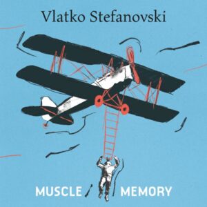 VLATKO STEFANOVSKI – MUSCLE MEMORY